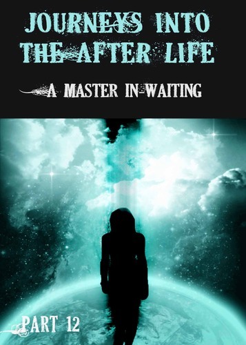 Full journeys into the afterlife a master in waiting