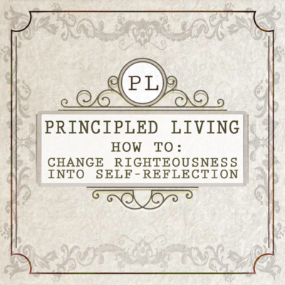 Full how to change righteousness into self reflection principled living