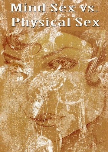 Full mind sex vs physical sex