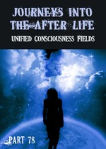 Feature thumb unified consciousness fields journeys into the afterlife part 78
