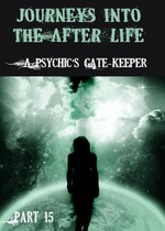 Feature thumb journeys into the afterlife a psychic s gate keeper part 15