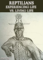 Feature thumb reptilians experiencing life vs living life part 52