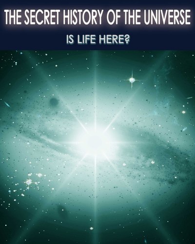 Full secret history of the universe is life here part 7
