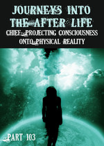 Feature thumb chief projecting consciousness onto physical reality journeys into the afterlife part 103