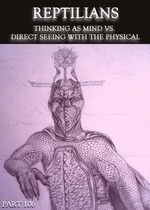Feature thumb reptilians thinking as mind vs direct seeing with the physical part 106