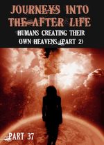 Feature thumb journeys into the afterlife humans creating their own heavens part 2 part 37